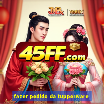 fazer pedido da tupperware